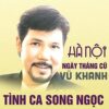 48.TINH CA SONG NGOC - HA NOI NGAY THANG CU