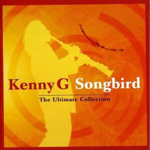 766 KENNY G - SONGBIRD - THE ULTIMATE COLLECTION