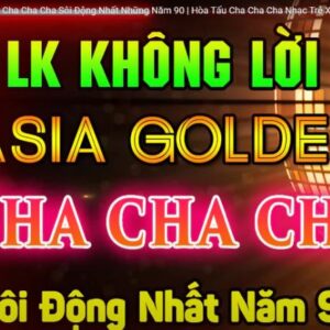 2967C.LK Asia Golden Cha Cha Cha Soi Dong Nhat Nhung Nam 90 Hoa Tau Cha Cha Cha Nhac Tre Xua 7X 8X 9X