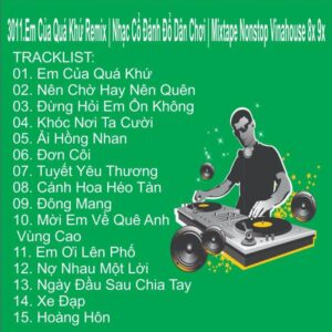 3011.Em Cua Qua Khu Remix Nhac Co Danh Do Dan Choi Mixtape Nonstop Vinahouse 8x 9x