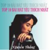 3054. NGUYEN THANG TOP 10 Bai Hat Duoc Yeu Thich Nhat Nhac Tre 8x 9x Doi Dau Hay Nhat