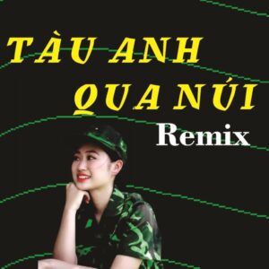3057. ( 2 CD ) Tau Anh Qua Nui Bass Cang Ma Em Gai Cung Xinh Nhac Do Cach Mang Tien Chien Remix