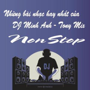3077. Nhung bai nhac hay nhat cua DJ Minh Anh - Tony Mix