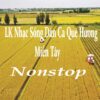 3087. LK Nhac Song Dan Ca Que Huong Mien Tay Chon Loc