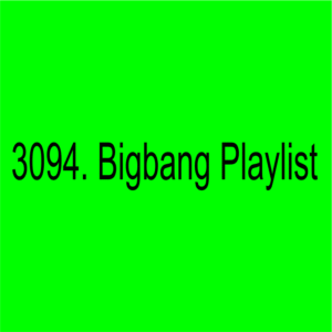 3094. Bigbang Playlist