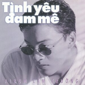 3809. Lam Truong - Tinh Yeu Dam Me (1998)